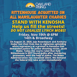 Kyle Rittenhouse Acquitted on All Charges – Organizations Demand that the Federal Department of Justice Intervenes: Oakland To Fill The Streets, 6PM, Friday, November 16th